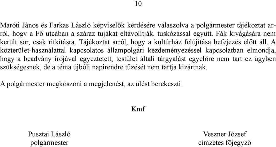 A közterület-használattal kapcsolatos állampolgári kezdeményezéssel kapcsolatban elmondja, hogy a beadvány írójával egyeztetett, testület általi tárgyalást egyelőre