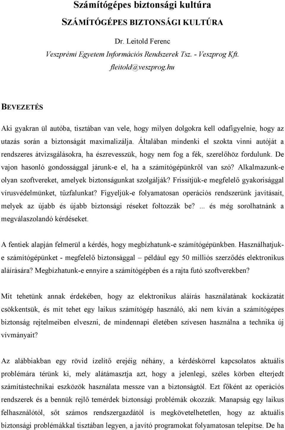 Általában mindenki el szokta vinni autóját a rendszeres átvizsgálásokra, ha észrevesszük, hogy nem fog a fék, szerel$höz fordulunk.