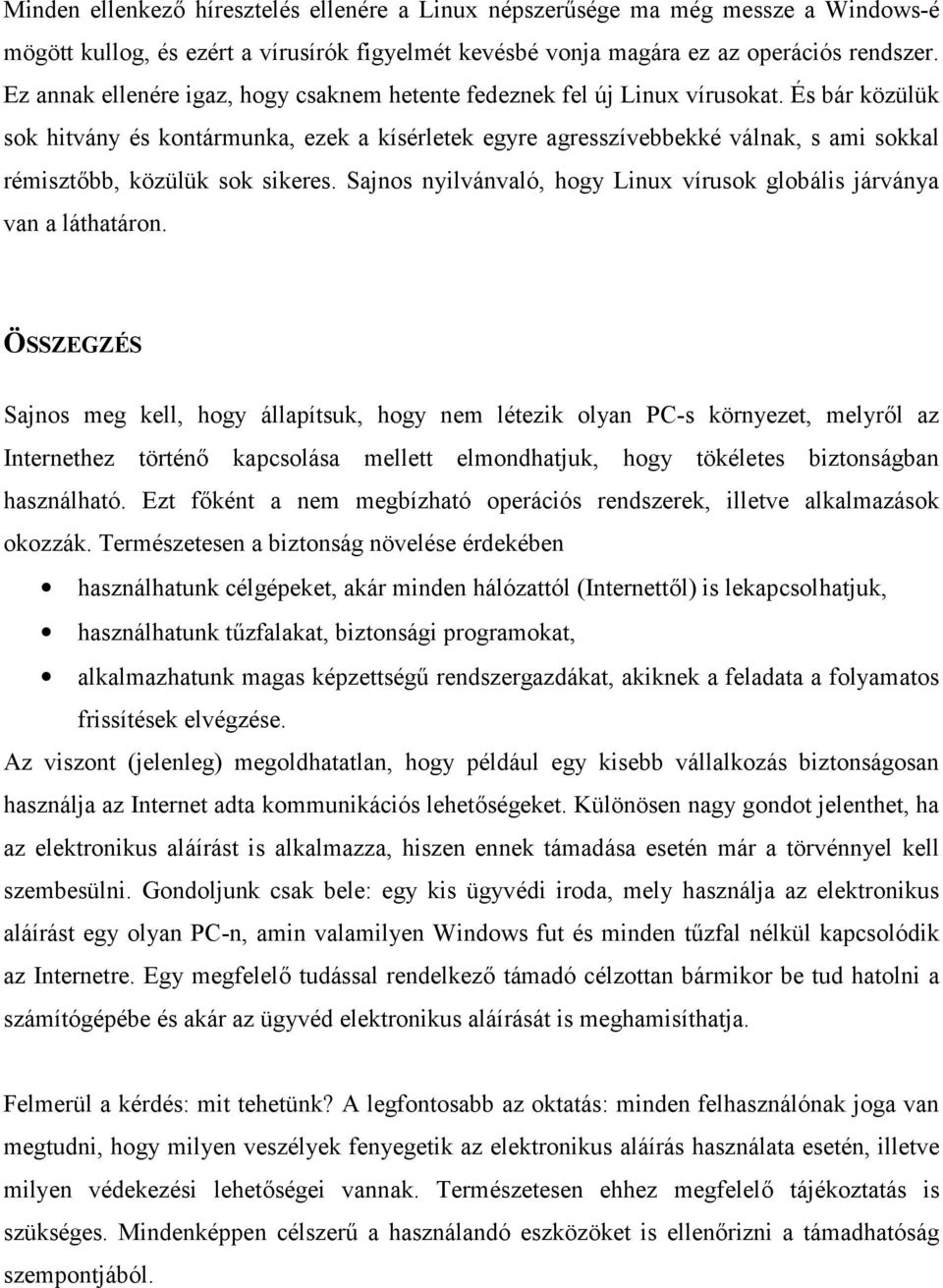 És bár közülük sok hitvány és kontármunka, ezek a kísérletek egyre agresszívebbekké válnak, s ami sokkal rémiszt$bb, közülük sok sikeres.