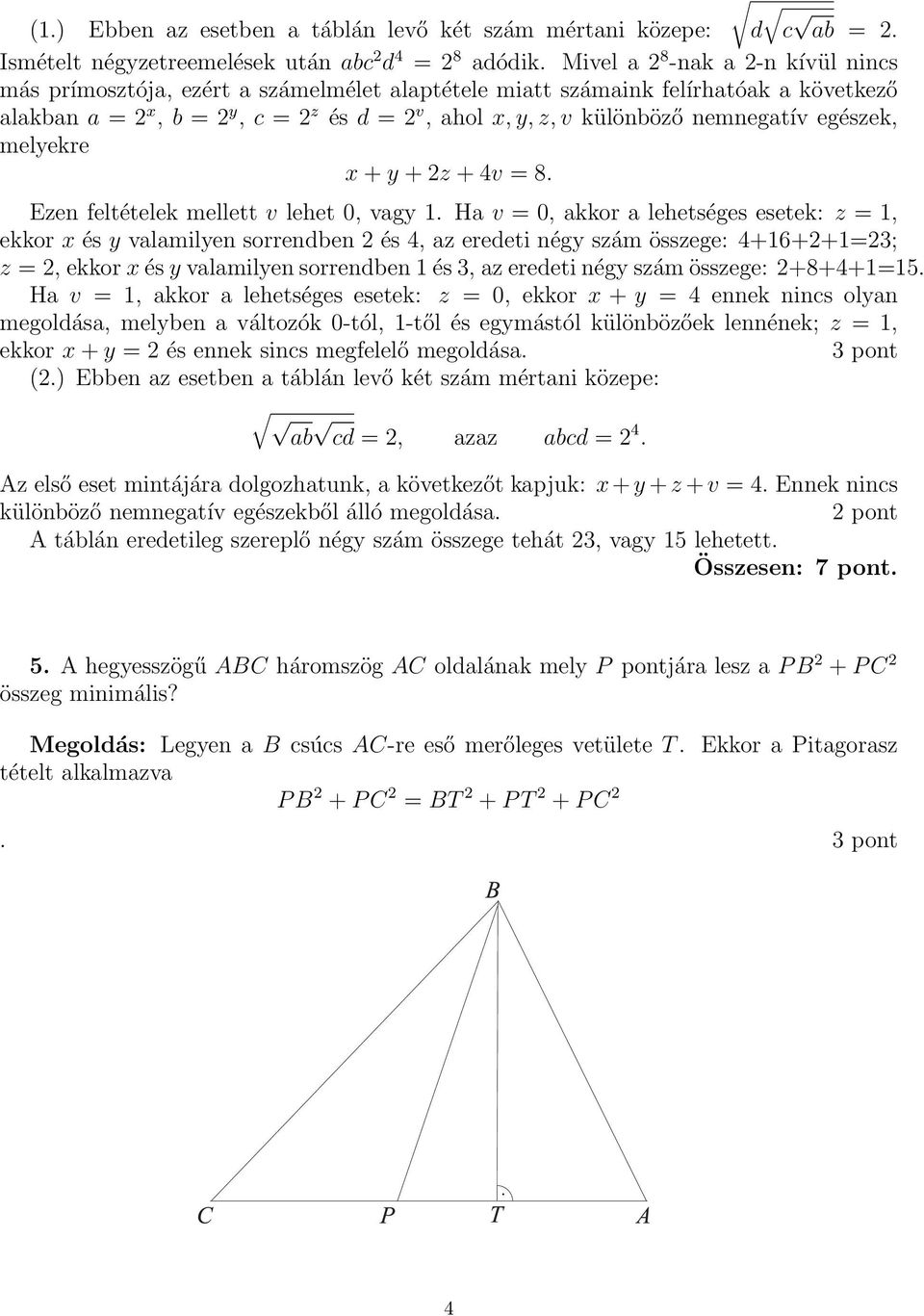 egészek, melyekre x + y + z + v = 8. Ezen feltételek mellett v lehet 0, vagy 1.