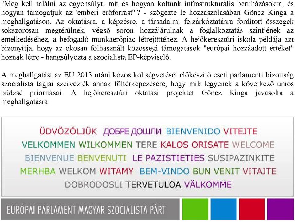 létrejöttéhez. A hejőkeresztúri iskola példája azt bizonyítja, hogy az okosan fölhasznált közösségi támogatások "európai hozzáadott értéket" hoznak létre - hangsúlyozta a szocialista EP-képviselő.