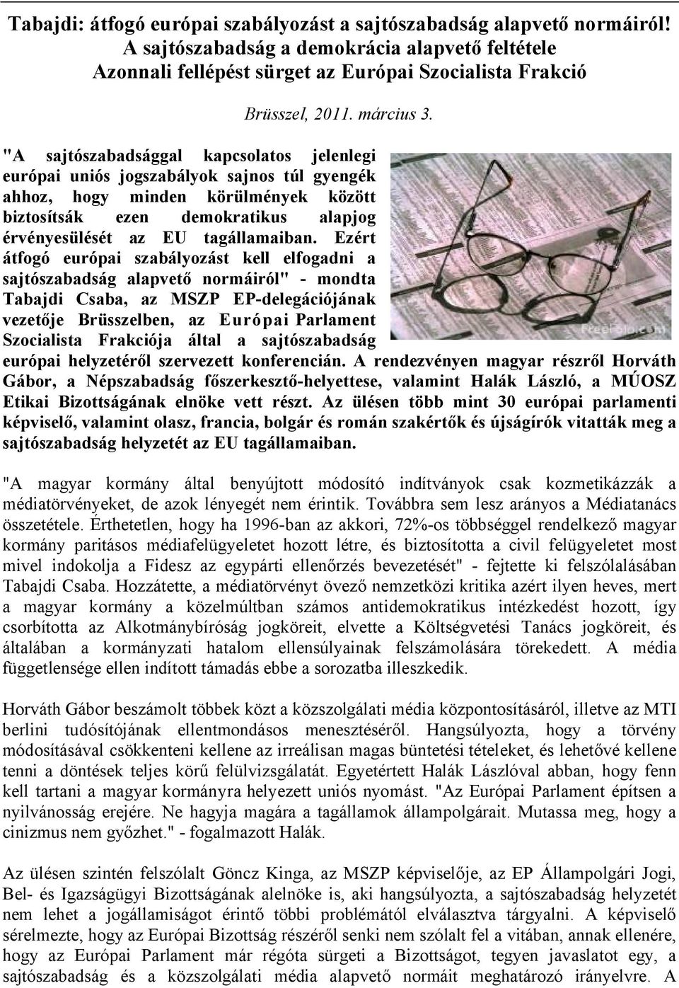 "A sajtószabadsággal kapcsolatos jelenlegi európai uniós jogszabályok sajnos túl gyengék ahhoz, hogy minden körülmények között biztosítsák ezen demokratikus alapjog érvényesülését az EU tagállamaiban.