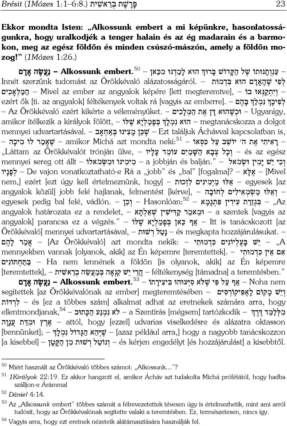 csúszó-mászón, amely a földön mozog! (1Mózes 1:26.) ע נ ו ת נוּתו שׁ ל ה קּ דו שׁ בּ רוּ הוּא ל מ ד נוּ מ כּ אן 50 embert. Alkossunk נ ע שׂ ה אָד ם ל פ י שׁ ה אָד ם הוּא בּ ד מוּת alázatosságáról.