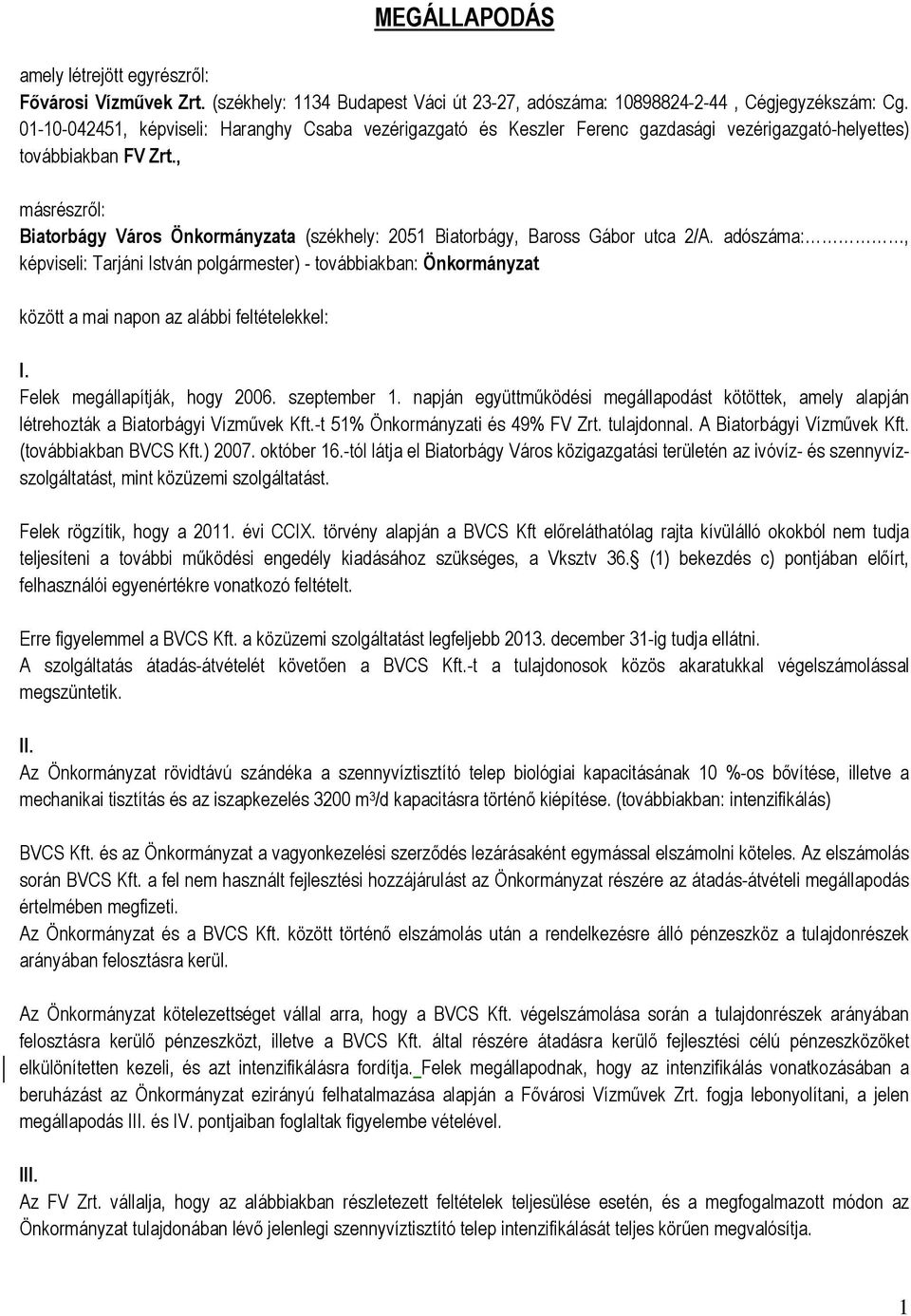 , másrészről: Biatorbágy Város Önkormányzata (székhely: 2051 Biatorbágy, Baross Gábor utca 2/A.