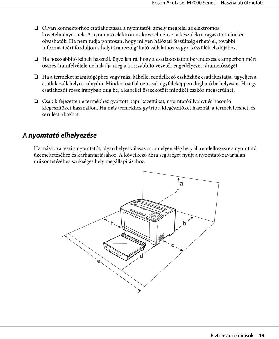 Ha hosszabbító kábelt használ, ügyeljen rá, hogy a csatlakoztatott berendezések amperben mért összes áramfelvétele ne haladja meg a hosszabbító vezeték engedélyezett áramerősségét.