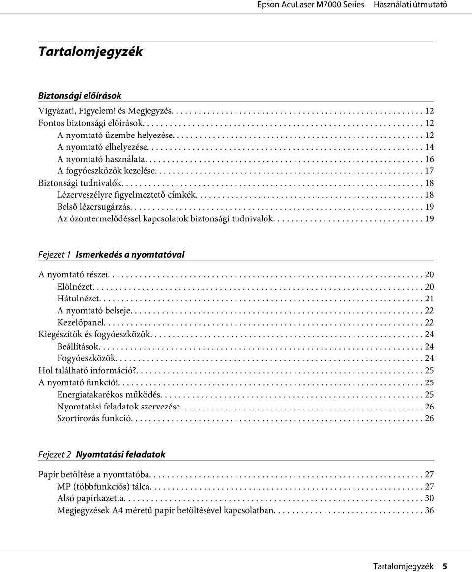 ............ 19 Az ózontermelődéssel kapcsolatok biztonsági tudnivalók... 19 Fejezet 1 Ismerkedés a nyomtatóval A nyomtató részei... 20 Elölnézet.... 20 Hátulnézet.... 21 A nyomtató belseje.