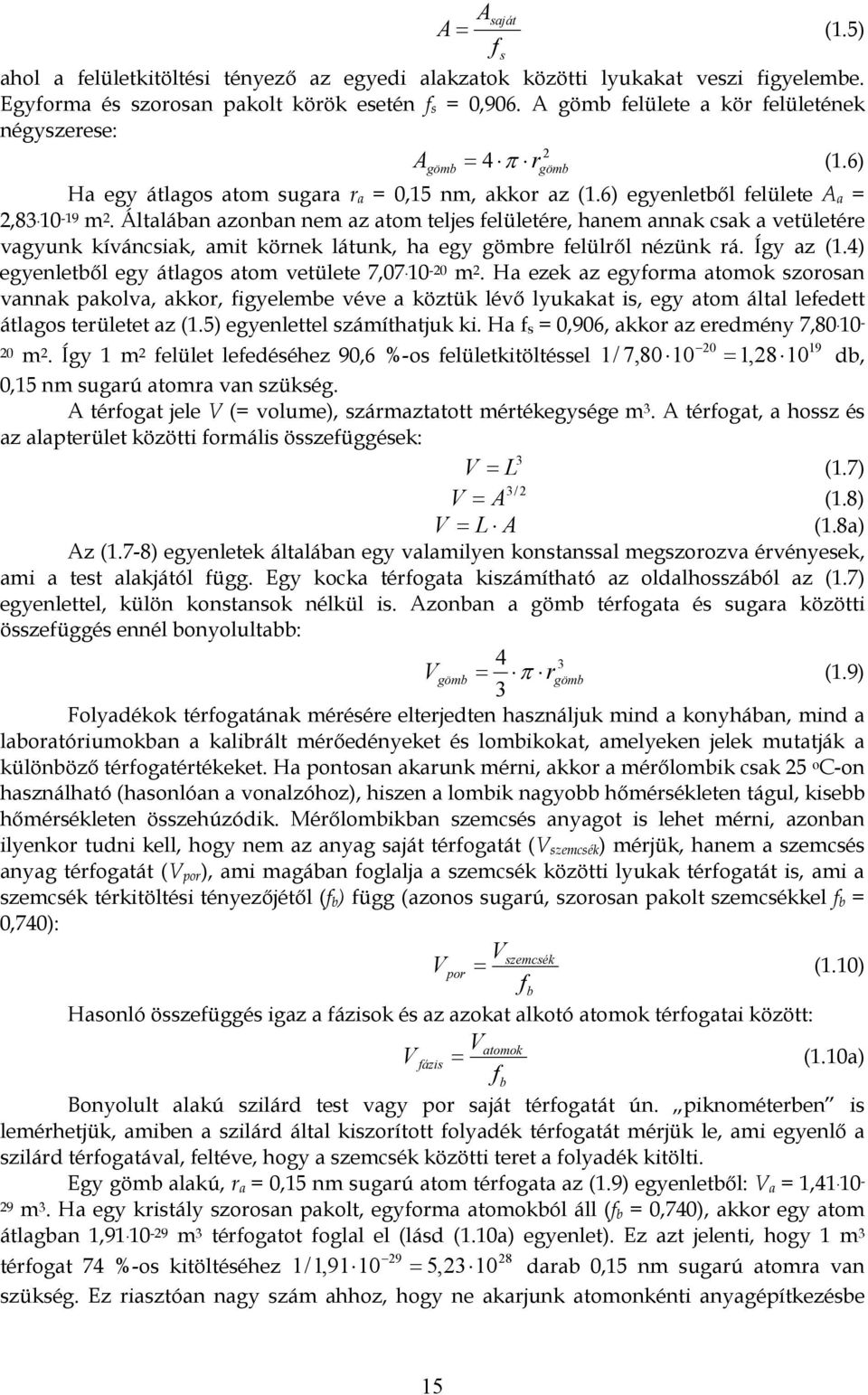 Általában aznban nm az atm tljs flültér, hanm annak csak a vtültér vagyunk kíváncsak, amt körnk látunk, ha gy gömbr flülről nézünk rá. Így az (1.4 gynltből gy átlags atm vtült 7,07. 10-20 m 2.