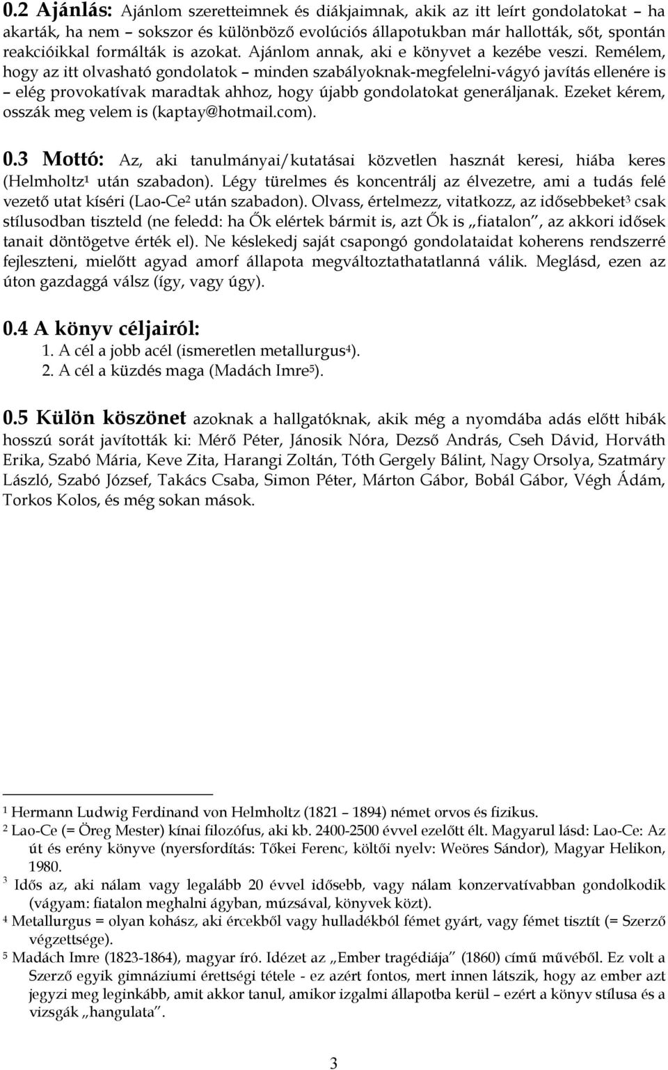 Ezkt kérm, sszák mg vlm s (kaptay@htmal.cm. 0.3 Mttó: z, ak tanulmánya/kutatása közvtln hasznát krs, hába krs (Hlmhltz 1 után szabadn.