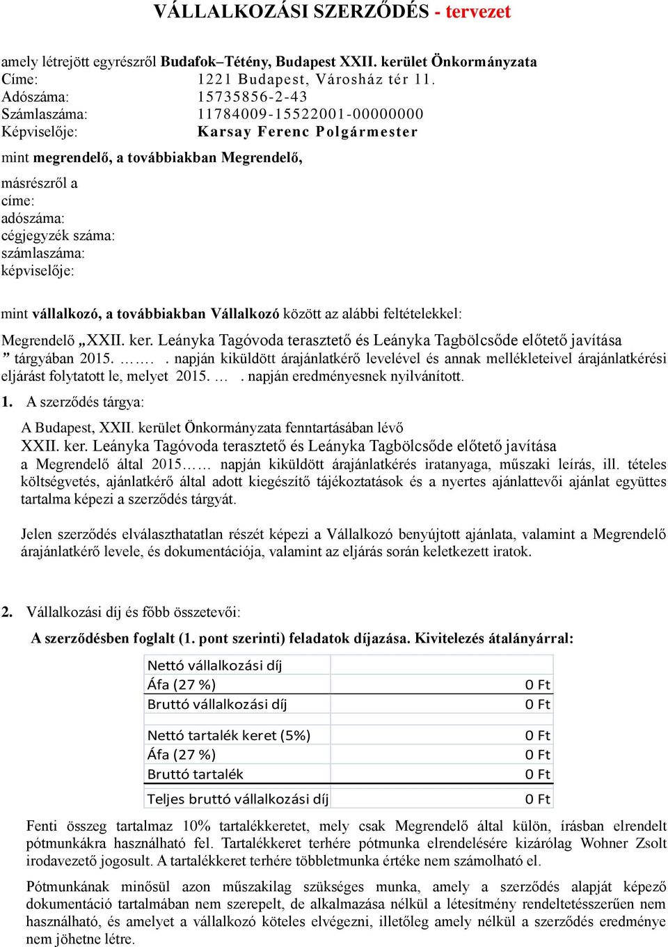 számlaszáma: képviselője: mint vállalkozó, a továbbiakban Vállalkozó között az alábbi feltételekkel: Megrendelő XXII. ker.