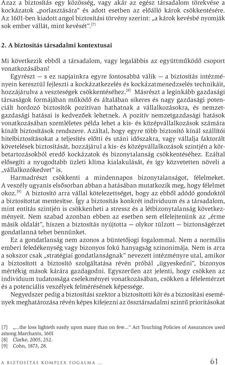 A biztosítás társadalmi kontextusai Mi következik ebből a társadalom, vagy legalábbis az együttműködő csoport vonatkozásában?