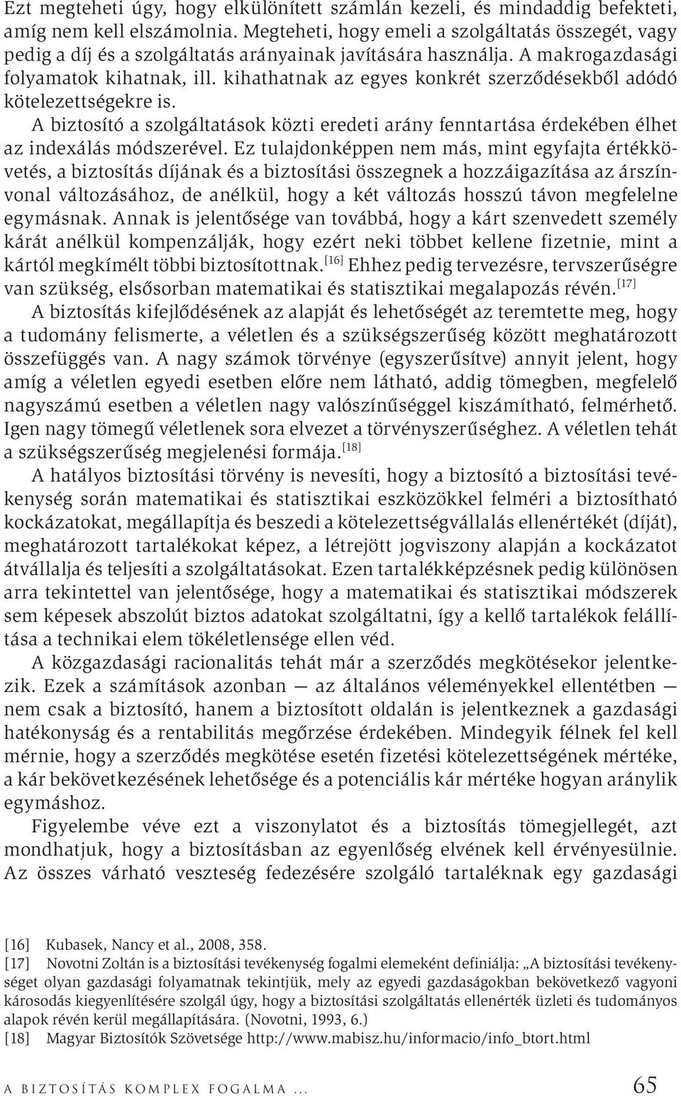 kihathatnak az egyes konkrét szerződésekből adódó kötelezettségekre is. A biztosító a szolgáltatások közti eredeti arány fenntartása érdekében élhet az indexálás módszerével.