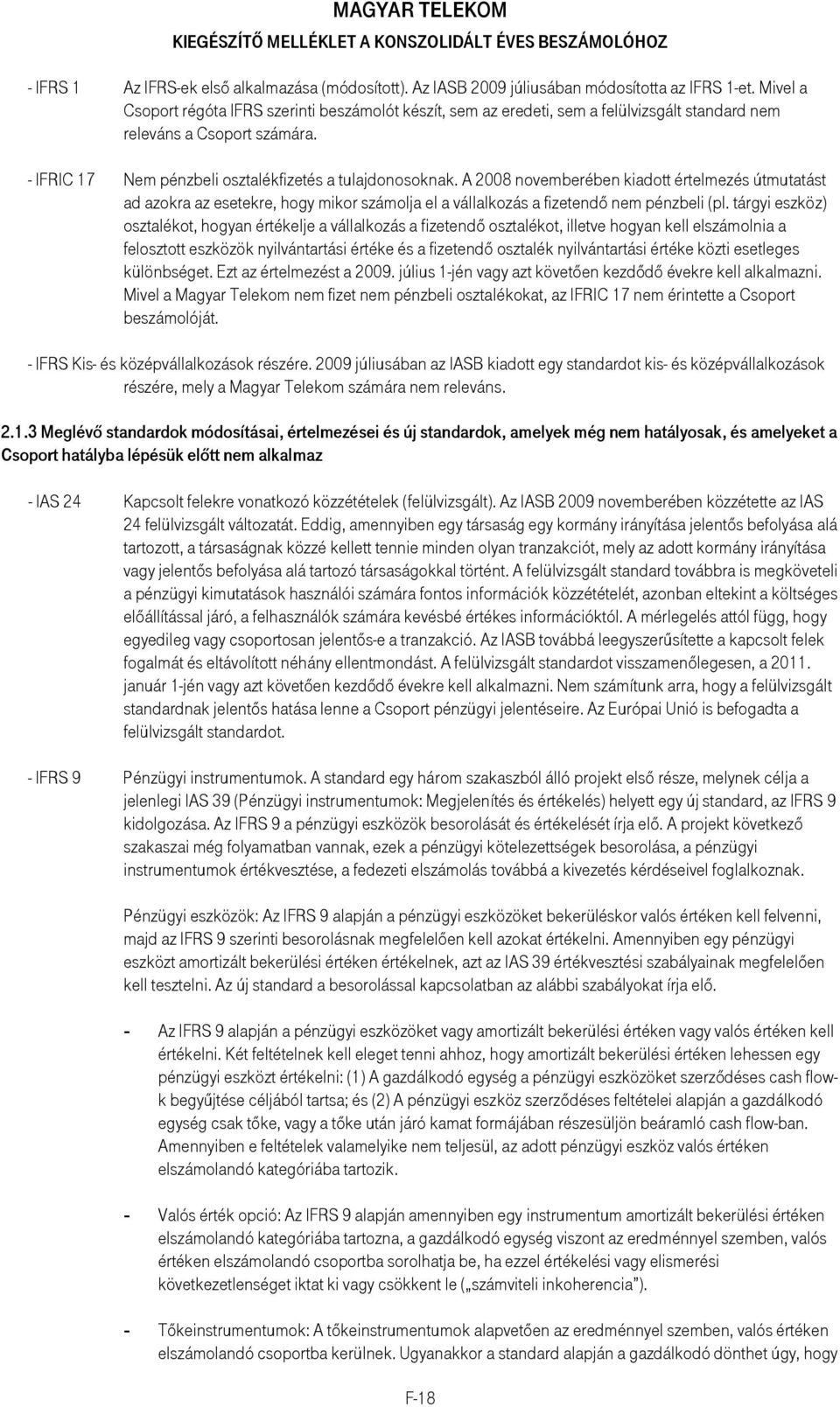 A 2008 novemberében kiadott értelmezés útmutatást ad azokra az esetekre, hogy mikor számolja el a vállalkozás a fizetendı nem pénzbeli (pl.