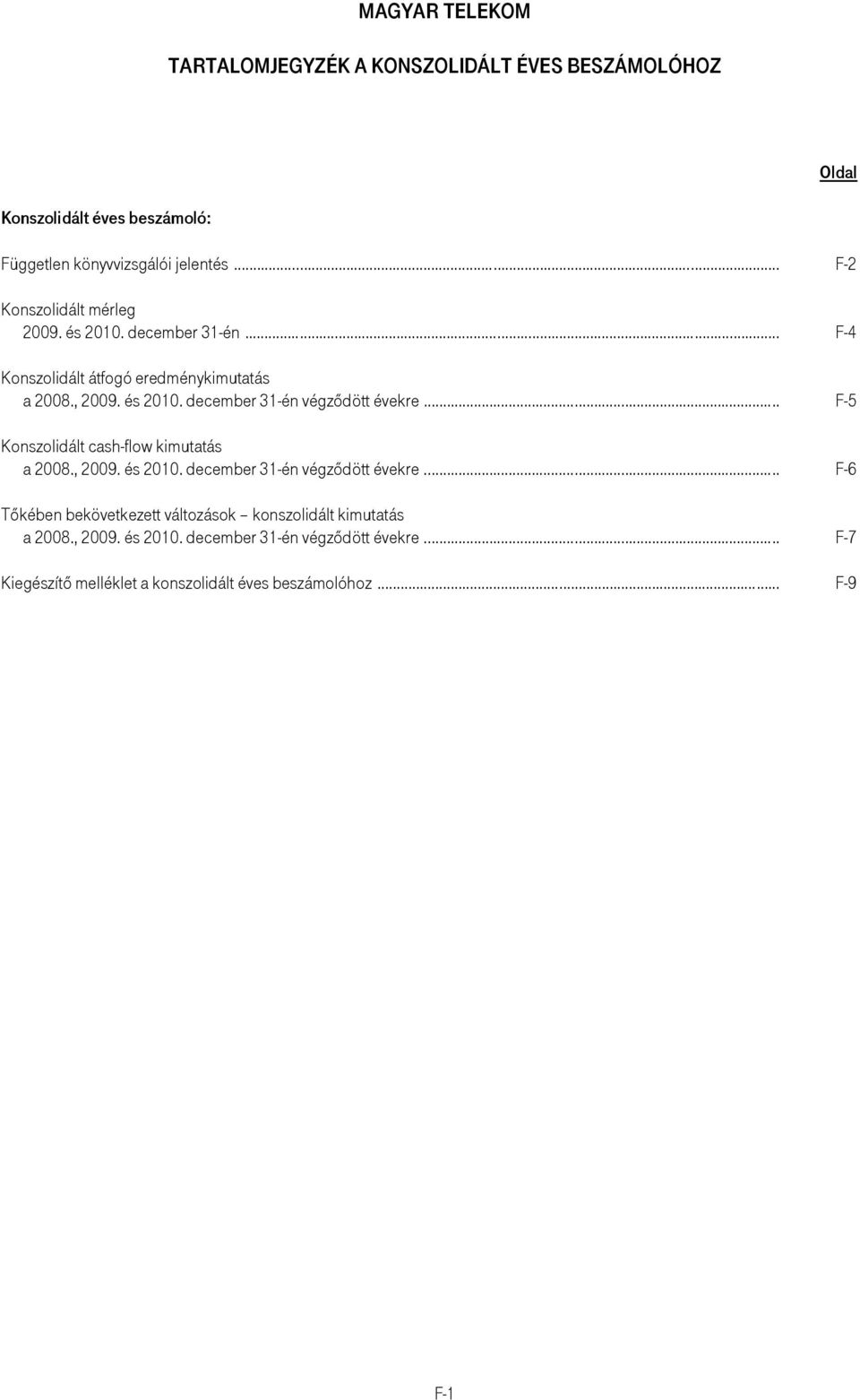 .. F-5 Konszolidált cash-flow kimutatás a 2008., 2009. és 2010. december 31-én végzıdött évekre.