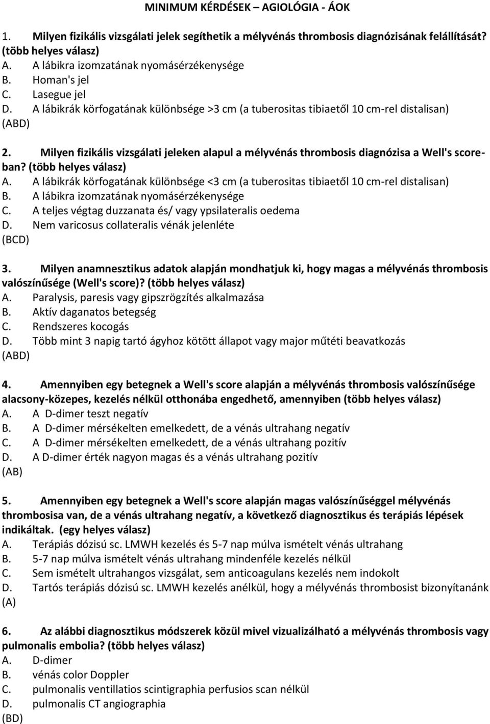 Milyen fizikális vizsgálati jeleken alapul a mélyvénás thrombosis diagnózisa a Well's scoreban? (több helyes válasz) A.