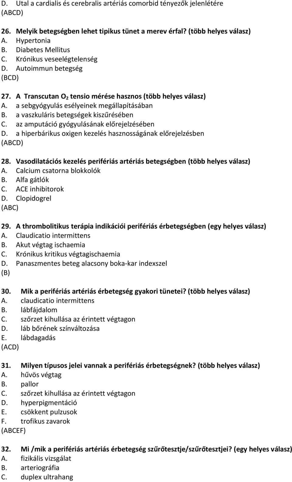 a vaszkuláris betegségek kiszűrésében C. az amputáció gyógyulásának előrejelzésében D. a hiperbárikus oxigen kezelés hasznosságának előrejelzésben (ABCD) 28.