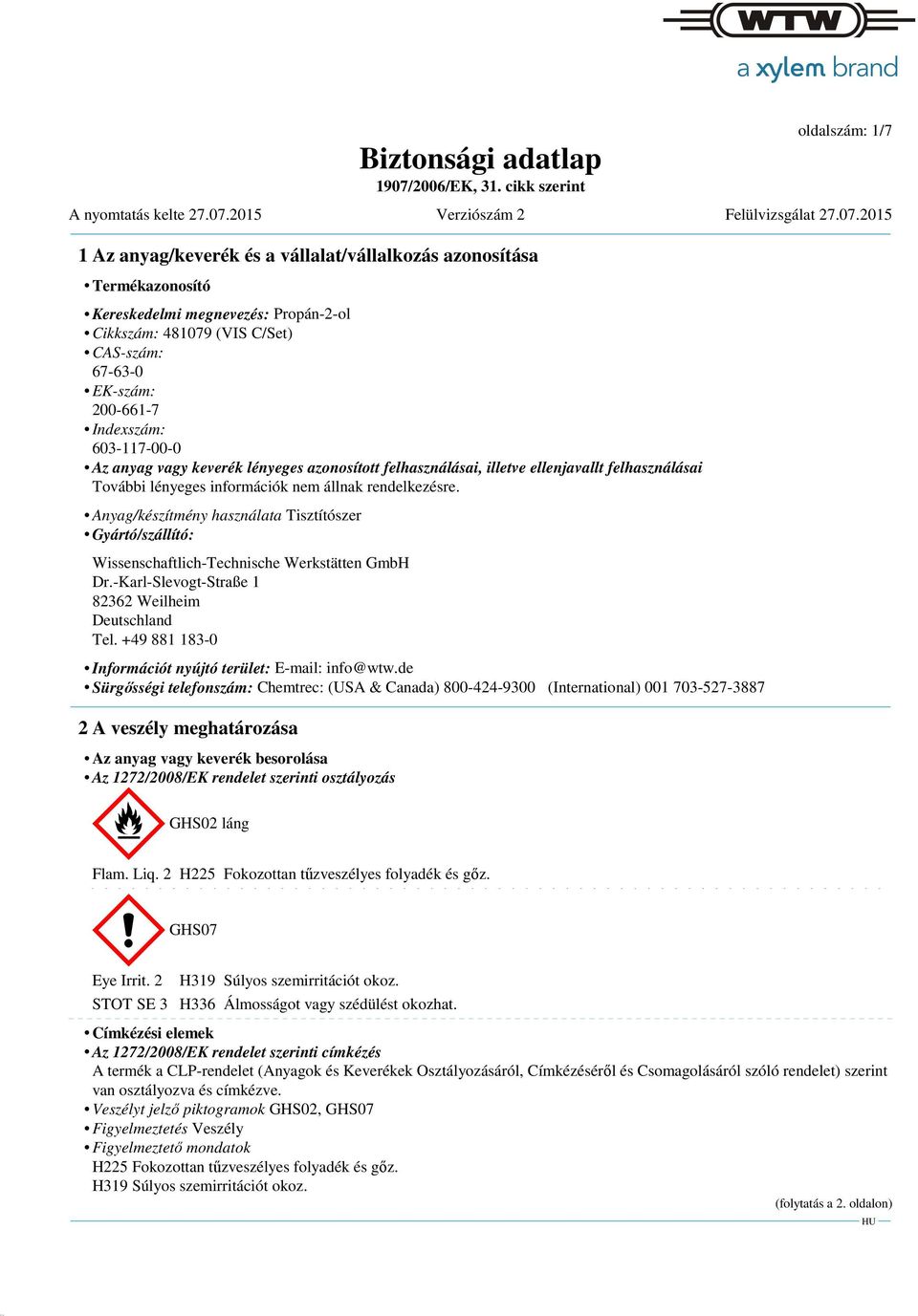 Anyag/készítmény használata Tisztítószer Gyártó/szállító: Wissenschaftlich-Technische Werkstätten GmbH Dr.-Karl-Slevogt-Straße 1 82362 Weilheim Deutschland Tel.