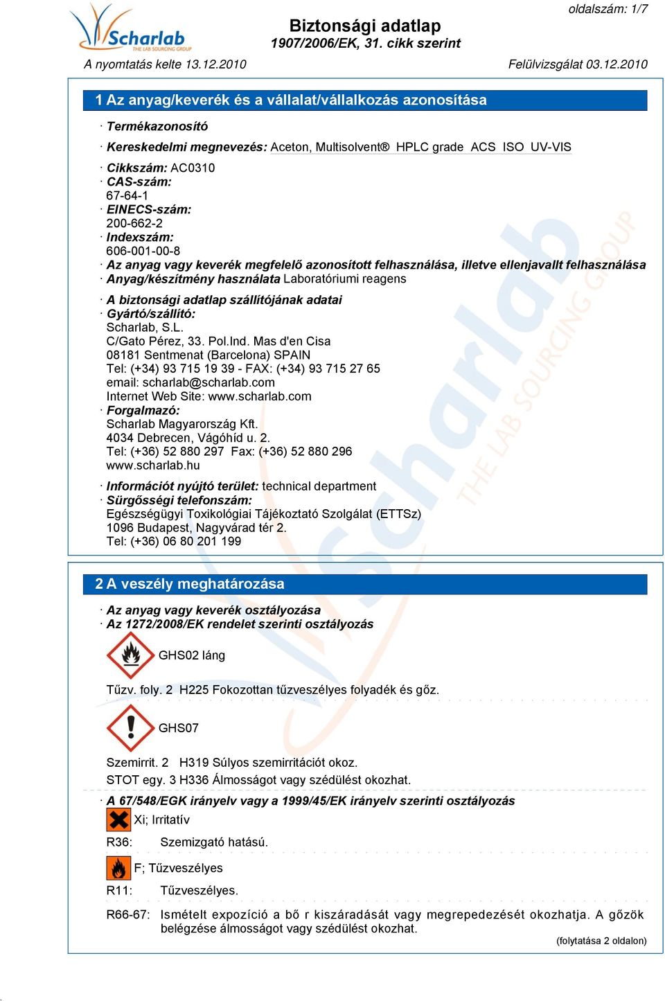 Pol.Ind. Mas d'en Cisa 08181 Sentmenat (Barcelona) SPAIN Tel: (+34) 93 715 19 39 - FAX: (+34) 93 715 27 65 email: scharlab@scharlab.com Internet Web Site: www.scharlab.com Forgalmazó: Scharlab Magyarország Kft.