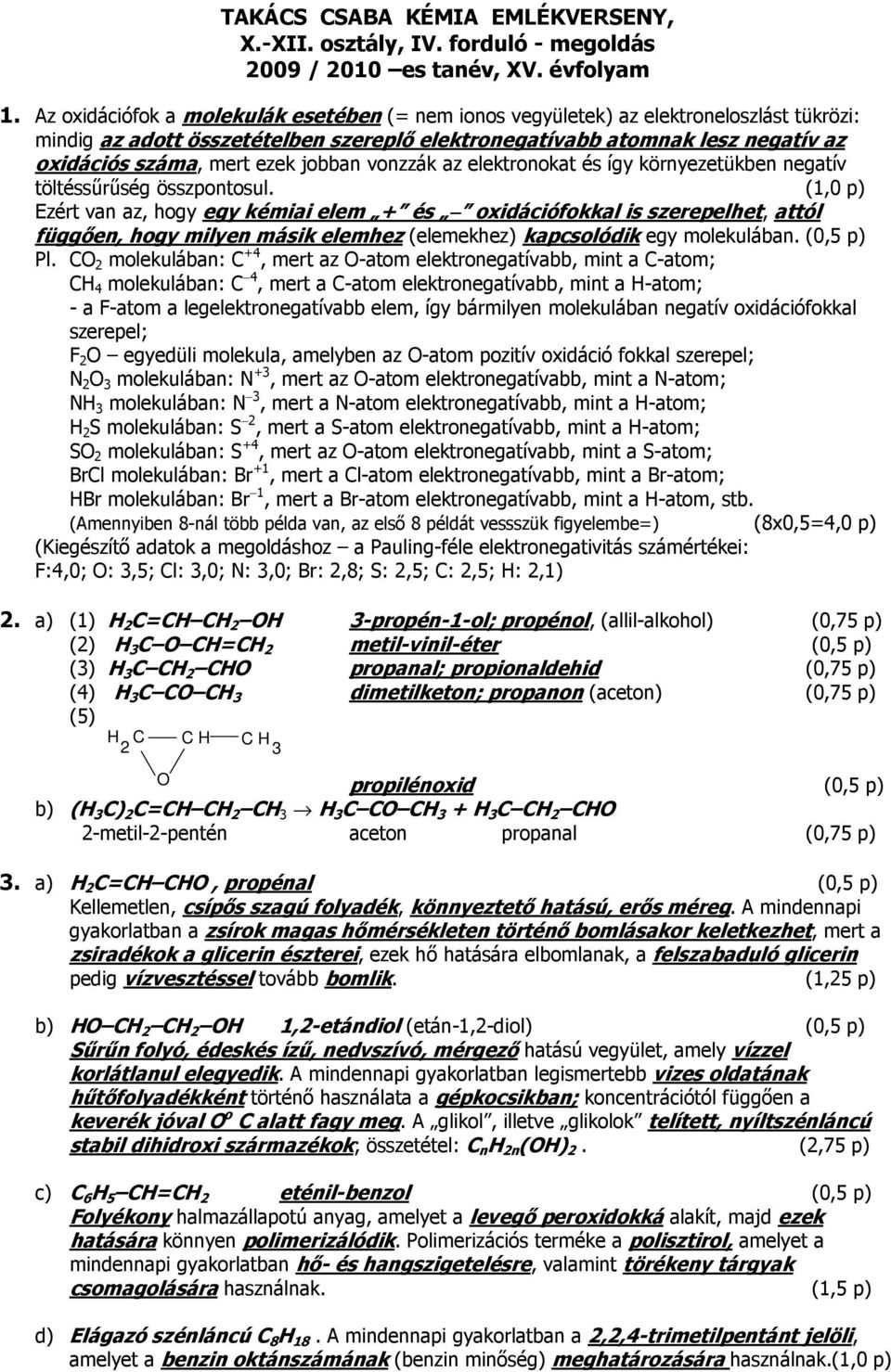 jobban vonzzák az elektronokat és így környezetükben negatív töltéssűrűség összpontosul.