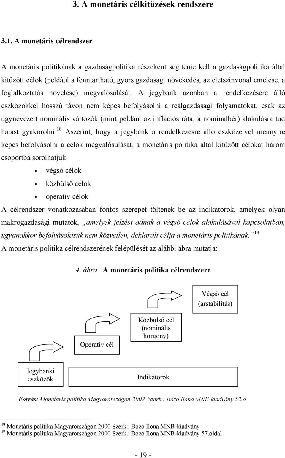 életszínvonal emelése, a foglalkoztatás növelése) megvalósulását.