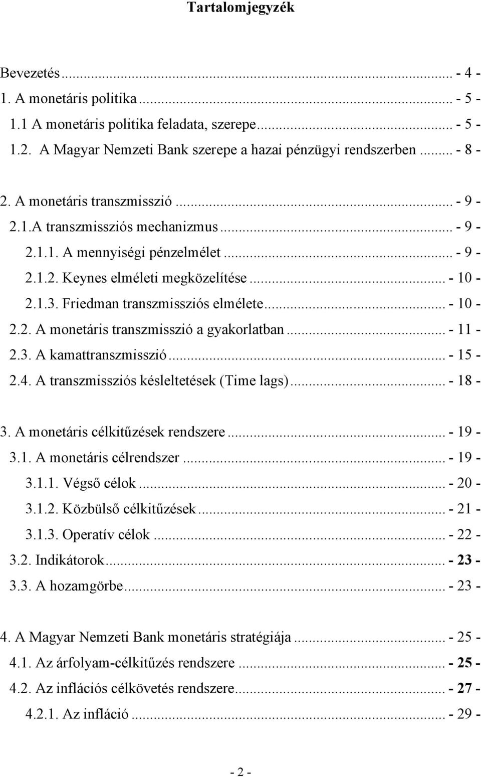 .. - 10-2.2. A monetáris transzmisszió a gyakorlatban... - 11-2.3. A kamattranszmisszió... - 15-2.4. A transzmissziós késleltetések (Time lags)... - 18-3. A monetáris célkitűzések rendszere... - 19-3.