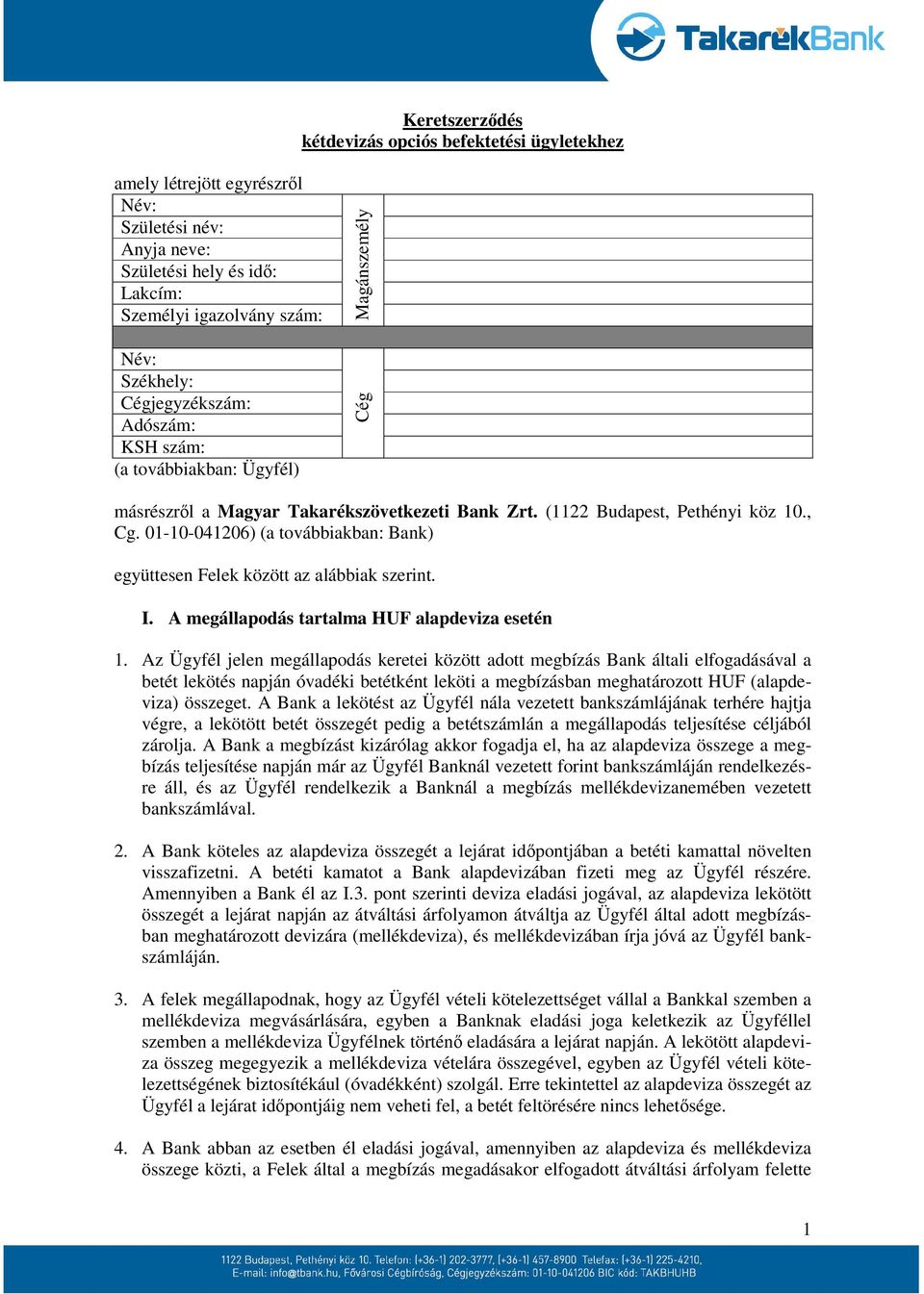 01-10-041206) (a továbbiakban: Bank) együttesen Felek között az alábbiak szerint. I. A megállapodás tartalma HUF alapdeviza esetén 1.