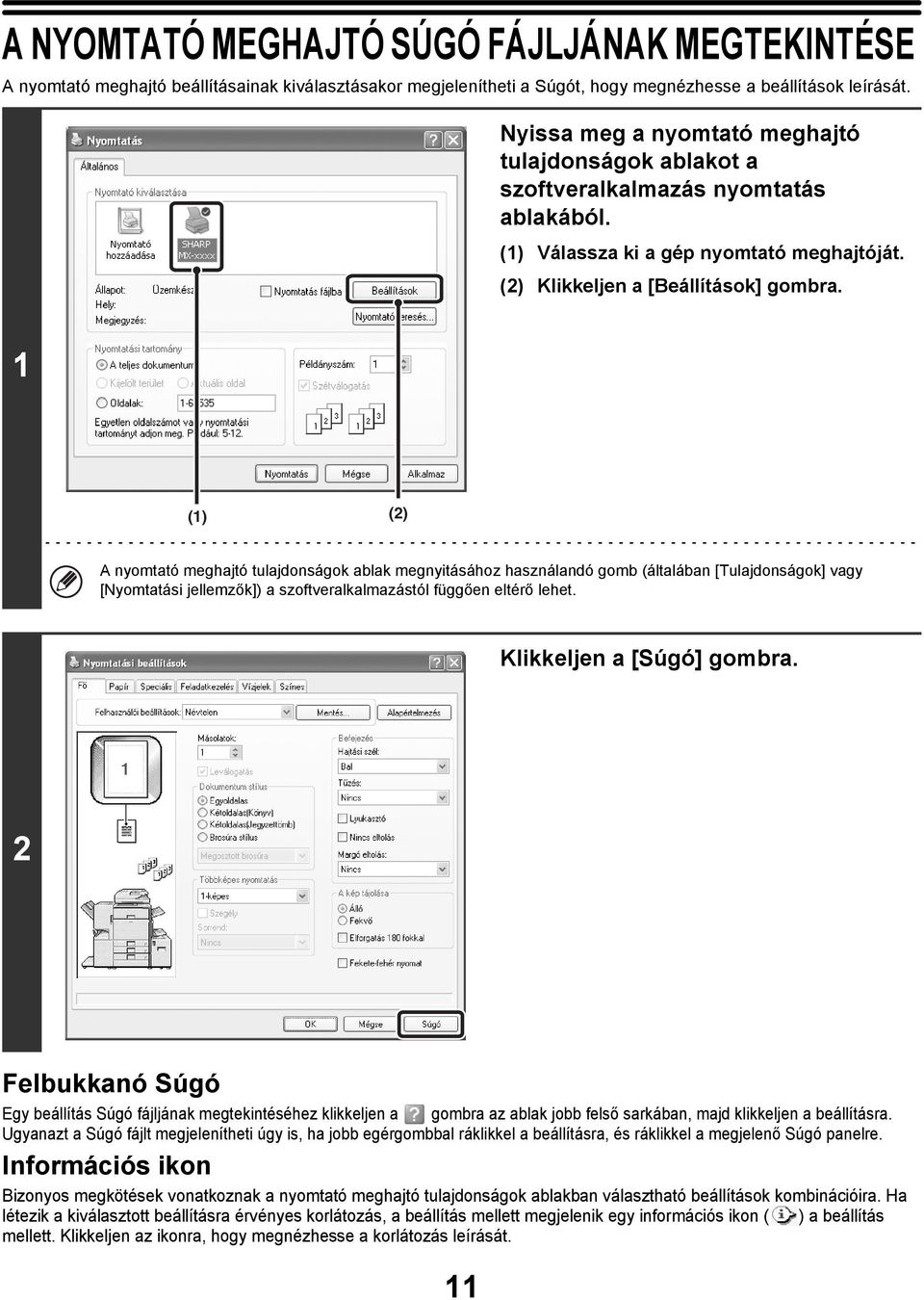 1 (1) (2) A nyomtató meghajtó tulajdonságok ablak megnyitásához használandó gomb (általában [Tulajdonságok] vagy [Nyomtatási jellemzők]) a szoftveralkalmazástól függően eltérő lehet.