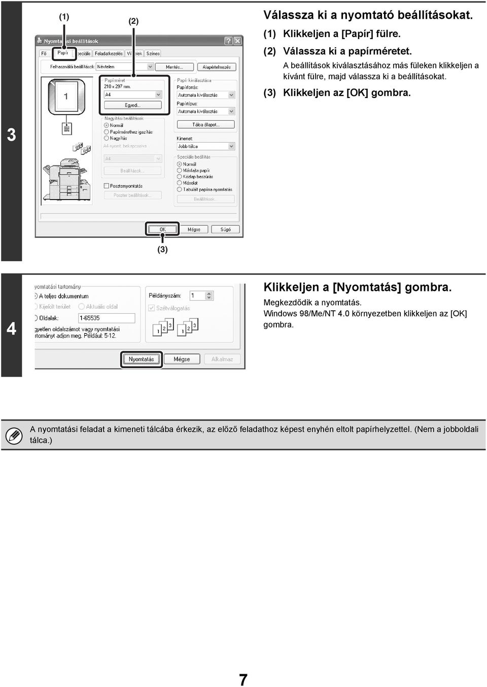 (3) Klikkeljen az [OK] gombra. 3 (3) 4 Klikkeljen a [Nyomtatás] gombra. Megkezdődik a nyomtatás. Windows 98/Me/NT 4.