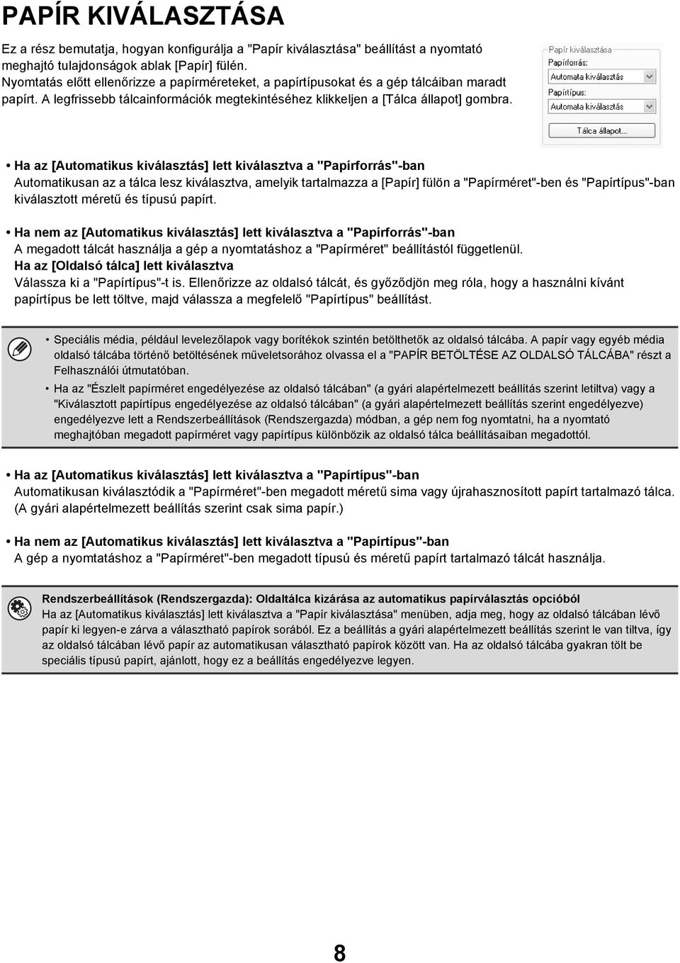 Ha az [Automatikus kiválasztás] lett kiválasztva a "Papírforrás"-ban Automatikusan az a tálca lesz kiválasztva, amelyik tartalmazza a [Papír] fülön a "Papírméret"-ben és "Papírtípus"-ban kiválasztott