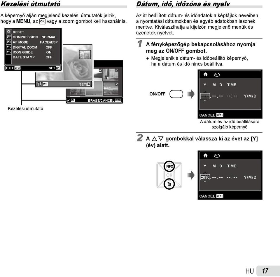 IMAGE SET OK Dátum, idő, időzóna és nyelv Az itt beállított dátum- és időadatok a képfájlok neveiben, a nyomtatási dátumokban és egyéb adatokban lesznek mentve.