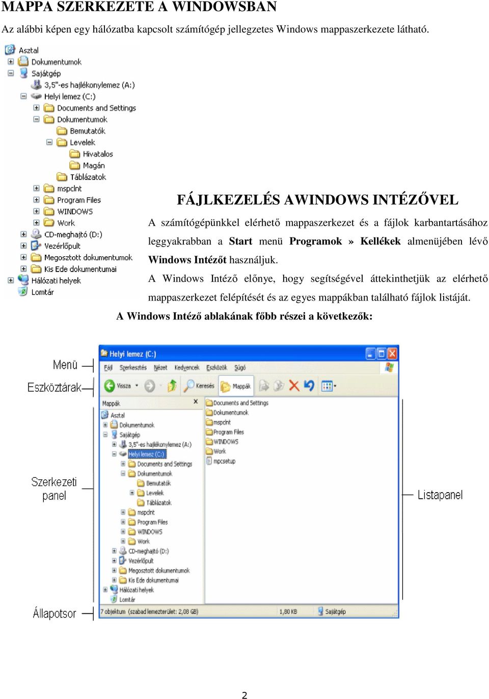 Programok» Kellékek almenüjében lévő Windows Intézőt használjuk.