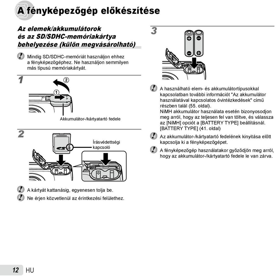 1 2 2 1 Akkumulátor-/kártyatartó fedele Írásvédettségi kapcsoló A használható elem- és akkumulátortípusokkal kapcsolatban további információt "Az akkumulátor használatával kapcsolatos óvintézkedések"