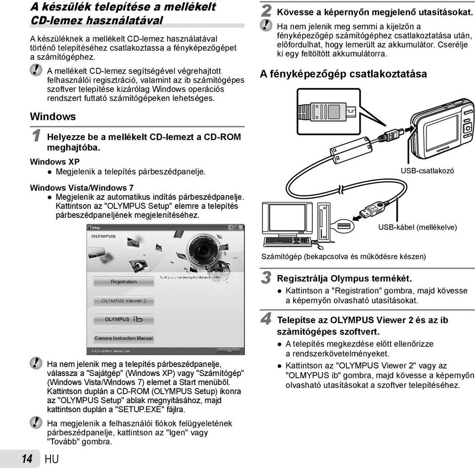 Windows 1 Helyezze be a mellékelt CD-lemezt a CD-ROM meghajtóba. Windows XP Megjelenik a telepítés párbeszédpanelje. Windows Vista/Windows 7 Megjelenik az automatikus indítás párbeszédpanelje.