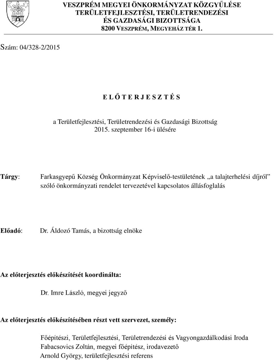 szeptember 16-i ülésére Tárgy: Farkasgyepű Község Önkormányzat Képviselő-testületének a talajterhelési díjról szóló önkormányzati rendelet tervezetével kapcsolatos állásfoglalás Előadó: Dr.