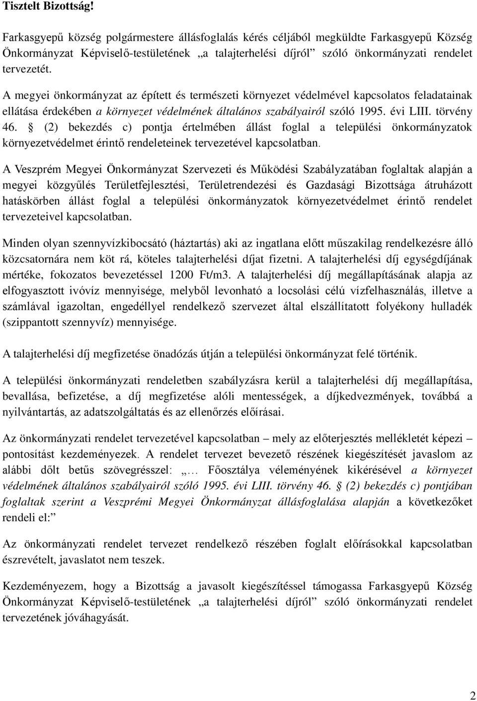 A megyei önkormányzat az épített és természeti környezet védelmével kapcsolatos feladatainak ellátása érdekében a környezet védelmének általános szabályairól szóló 1995. évi LIII. törvény 46.