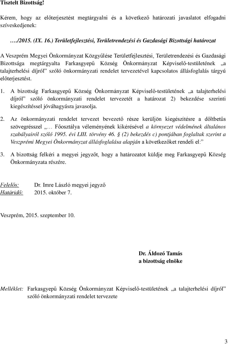 Farkasgyepű Község Önkormányzat Képviselő-testületének a talajterhelési díjról szóló önkormányzati rendelet tervezetével kapcsolatos állásfoglalás tárgyú előterjesztést. 1.