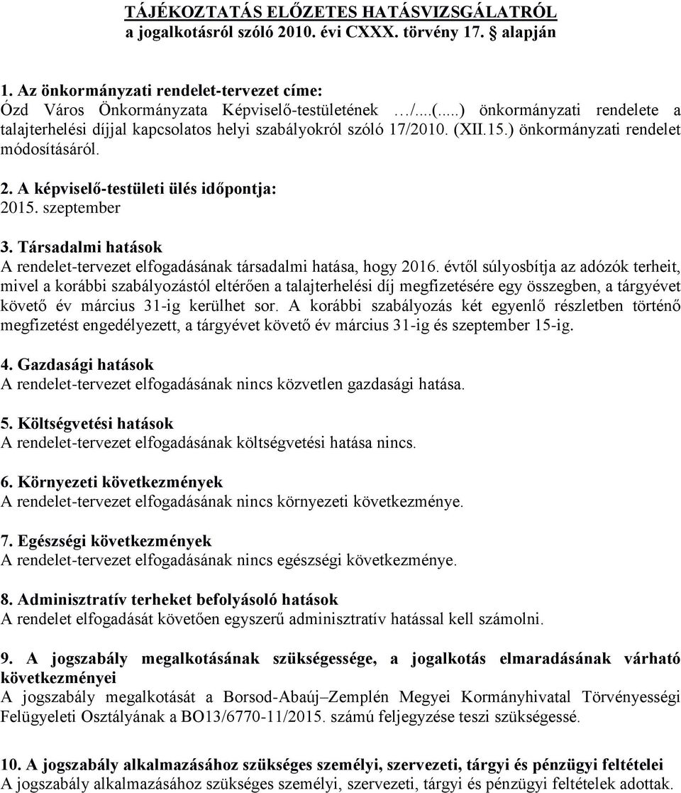 szeptember 3. Társadalmi hatások A rendelet-tervezet elfogadásának társadalmi hatása, hogy 2016.