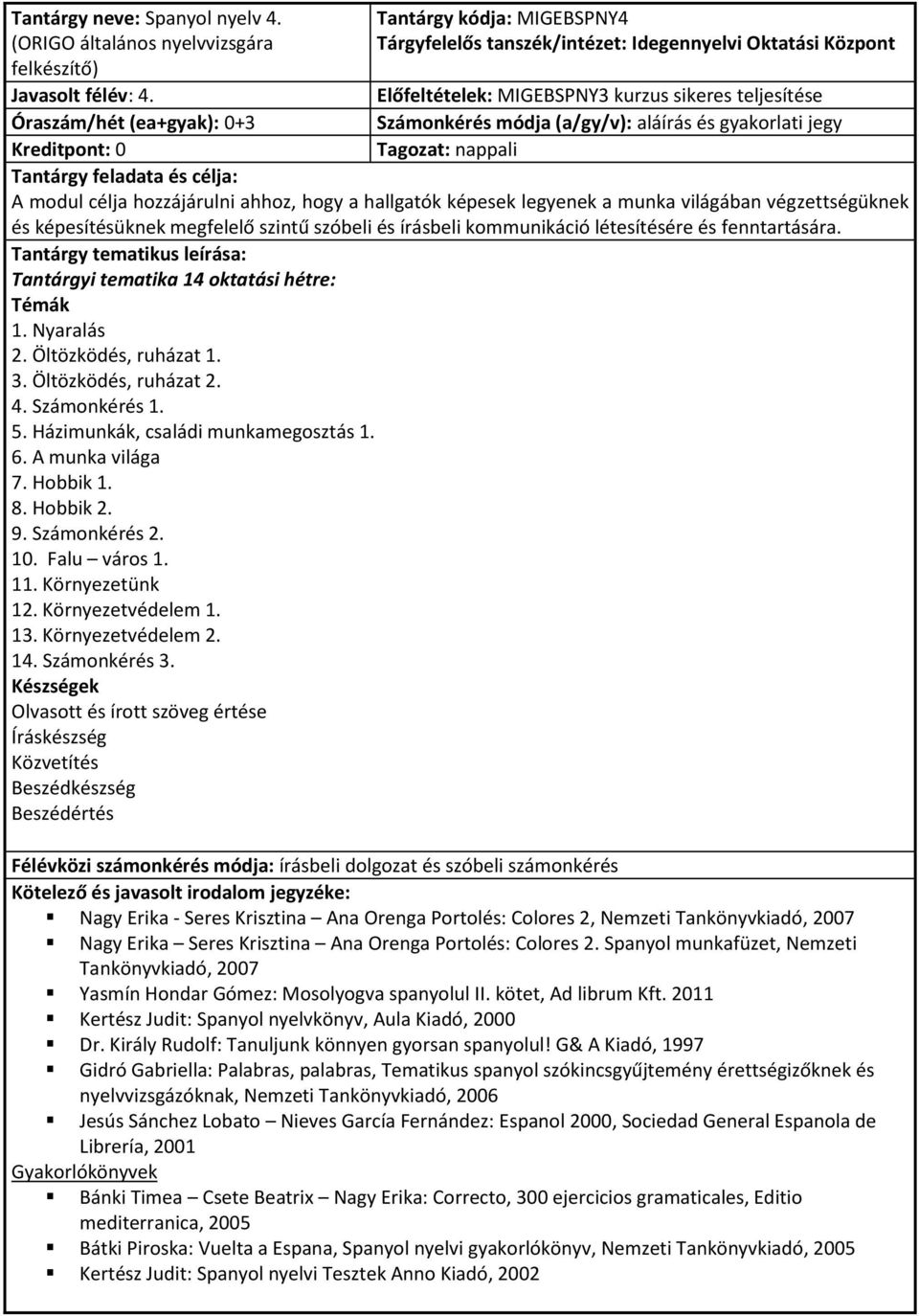 Környezetünk 12. Környezetvédelem 1. 13. Környezetvédelem 2. 14. Számonkérés 3.