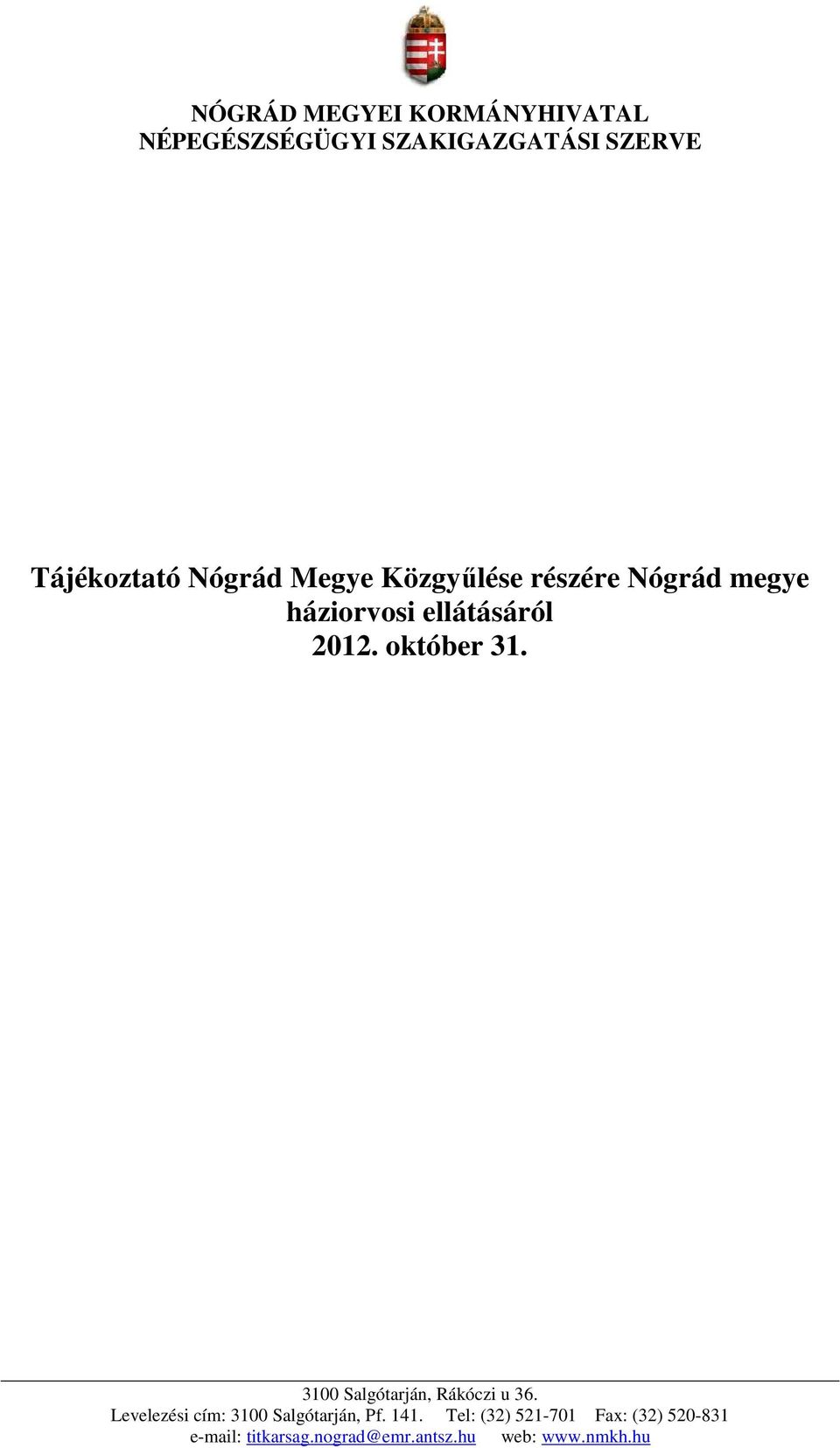 október 31. 3100 Salgótarján, Rákóczi u 36. Levelezési cím: 3100 Salgótarján, Pf.