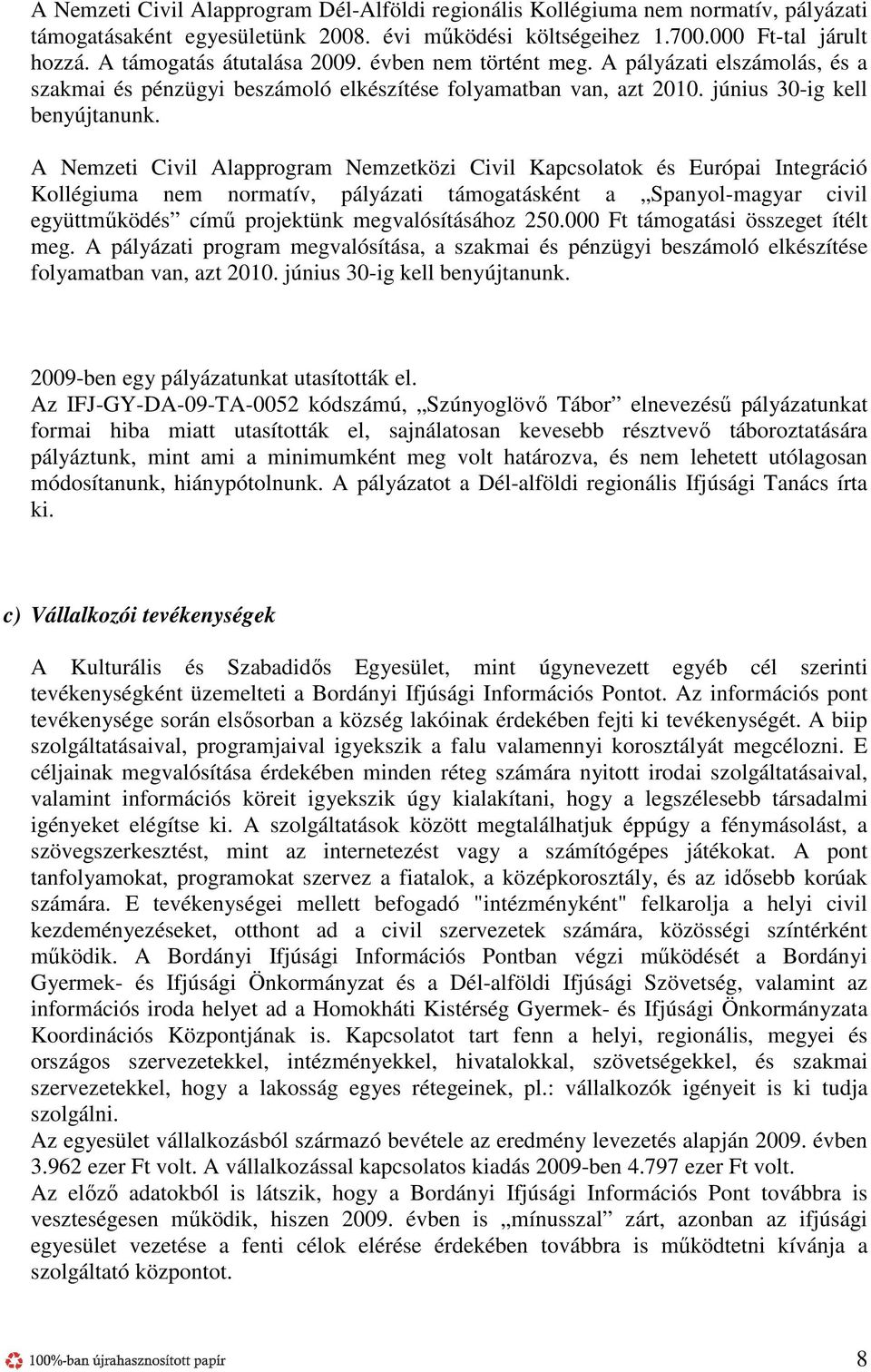 A Nemzeti Civil Alapprogram Nemzetközi Civil Kapcsolatok és Európai Integráció Kollégiuma nem normatív, pályázati támogatásként a Spanyol-magyar civil együttműködés című projektünk megvalósításához