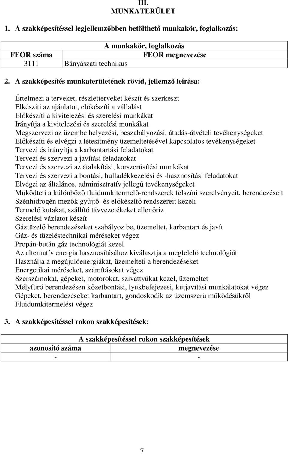 szerelési munkákat Irányítja a kivitelezési és szerelési munkákat Megszervezi az üzembe helyezési, beszabályozási, átadás-átvételi tevékenységeket Előkészíti és elvégzi a létesítmény üzemeltetésével