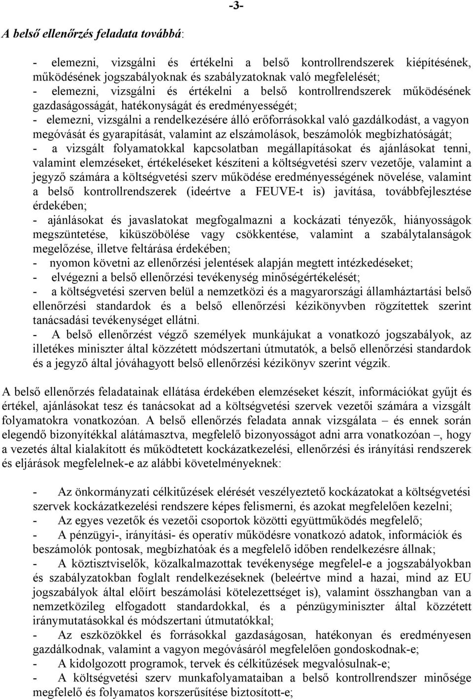 megóvását és gyarapítását, valamint az elszámolások, beszámolók megbízhatóságát; - a vizsgált folyamatokkal kapcsolatban megállapításokat és ajánlásokat tenni, valamint elemzéseket, értékeléseket