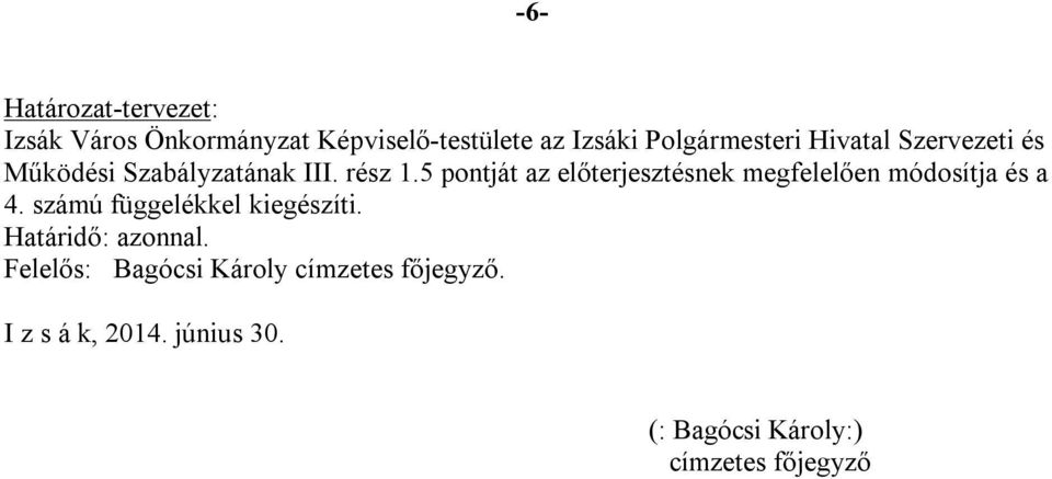 5 pontját az előterjesztésnek megfelelően módosítja és a 4. számú függelékkel kiegészíti.