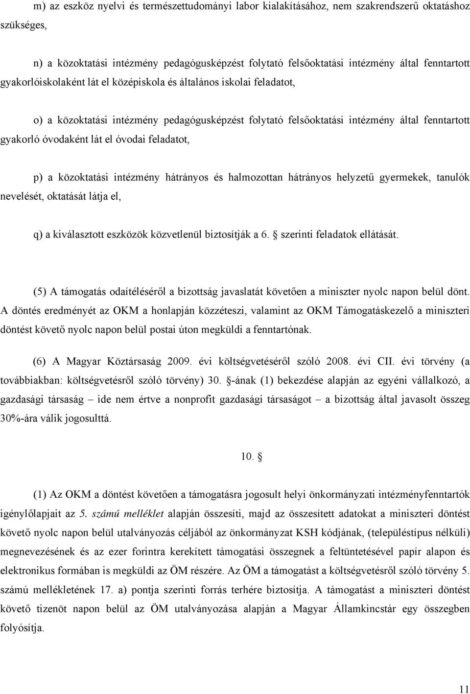 feladatot, p) a közoktatási intézmény hátrányos és halmozottan hátrányos helyzetű gyermekek, tanulók nevelését, oktatását látja el, q) a kiválasztott eszközök közvetlenül biztosítják a 6.