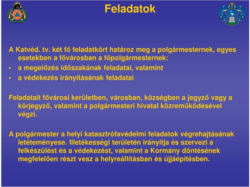 védekezés irányításának feladatai Feladatait fővárosi kerületben, városban, községben a jegyző vagy a körjegyző, valamint a polgármesteri hivatal