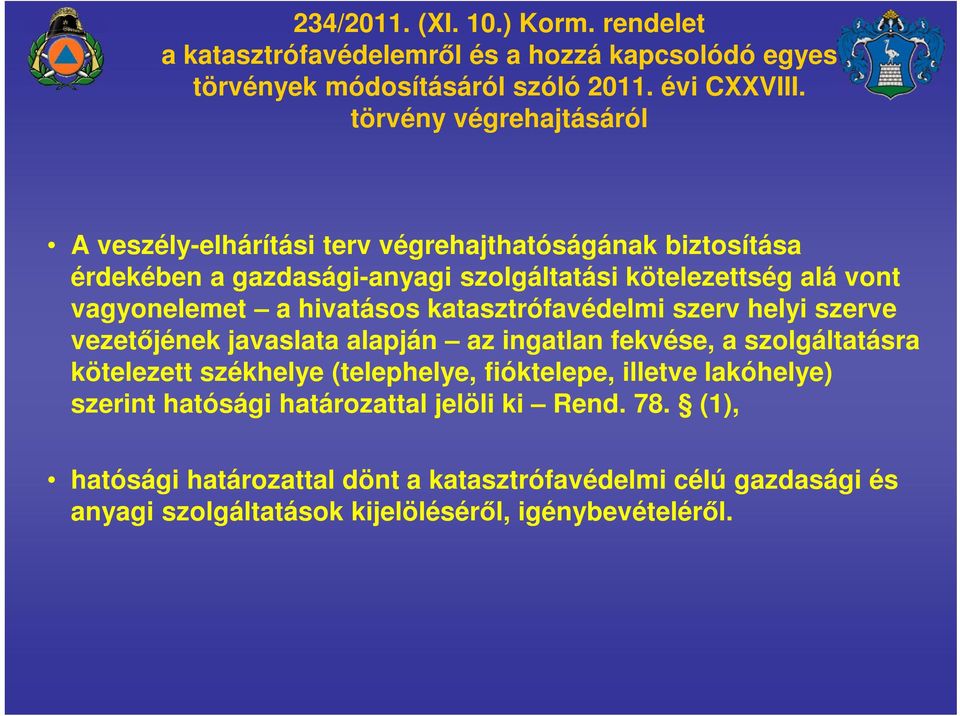 hivatásos katasztrófavédelmi szerv helyi szerve vezetőjének javaslata alapján az ingatlan fekvése, a szolgáltatásra kötelezett székhelye (telephelye, fióktelepe,