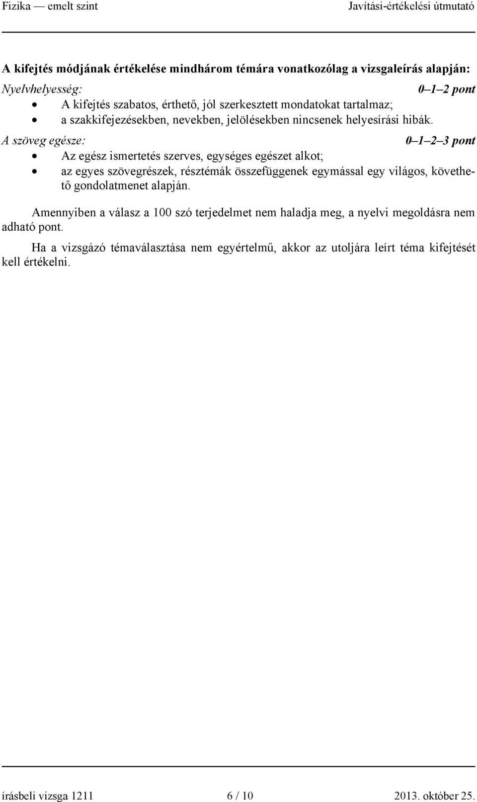 A szöveg egésze: 0 3 pont Az egész ismertetés szerves, egységes egészet alkot; az egyes szövegrészek, résztémák összefüggenek egymással egy világos, követhető