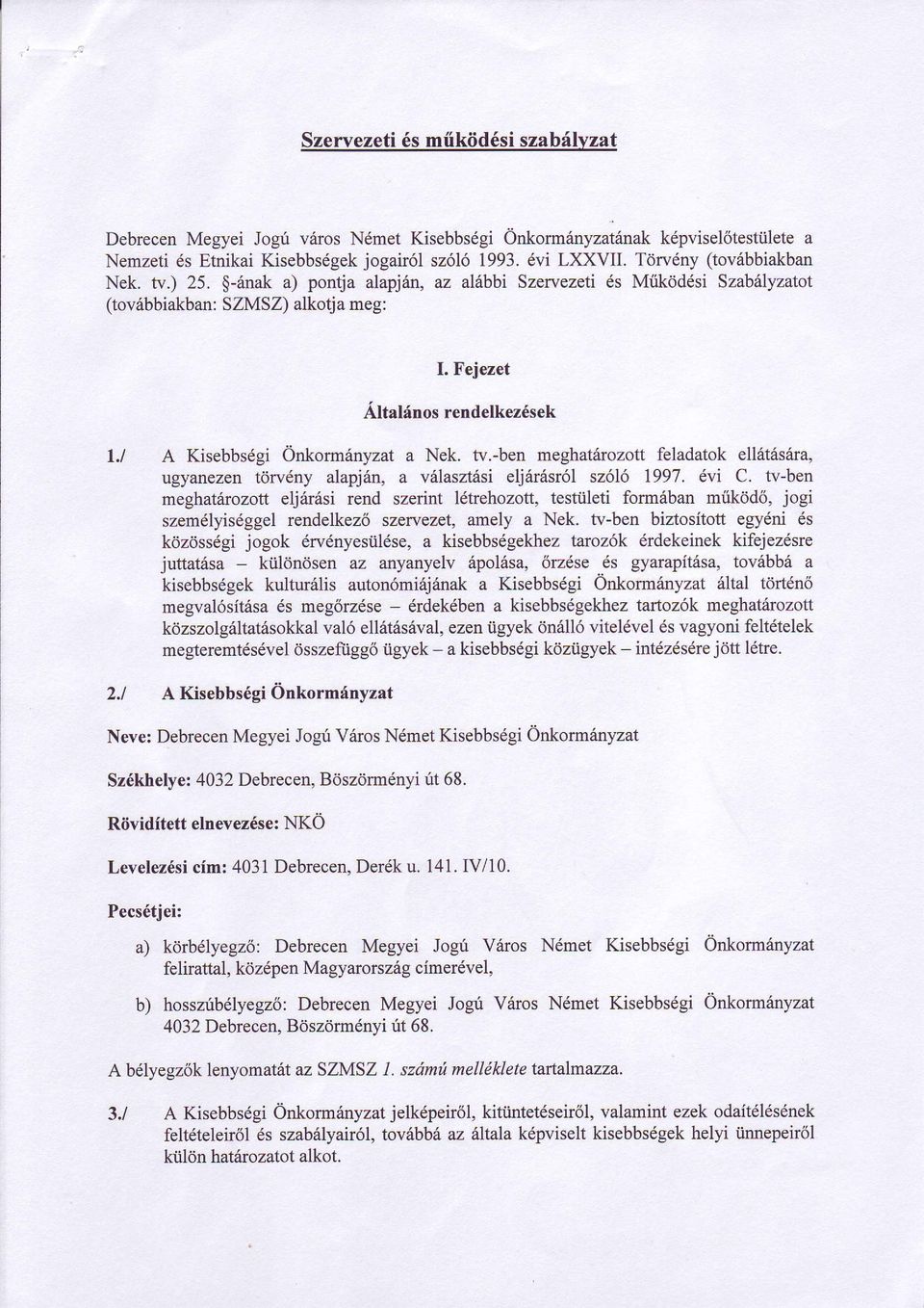 l A Kisebbs6gi Onkormilnyzat a Nek. w.-ben meghat6rozott feladatok ellititsina, ugyanezen tdrvdny alapj6n, a vfilasztisi elj6r6sr6l sz6l6 7997. dvi C.