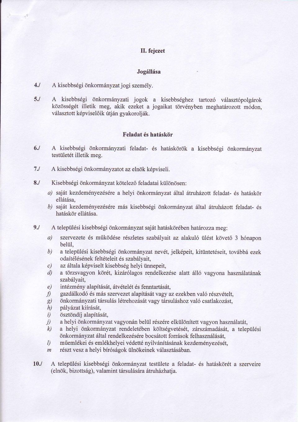 gyakoroljrik. Feladat 6s hatisktir 6.1 A kisebbsdgi dnkorm6nyzati feladat- 6s hat6skdr6k a kisebbs6gi dnkormdnyzat testiilet6t illetik meg. 7.1 A kisebbs6gi dnkorm6nyzatot az elndk k6pviseli. 8.