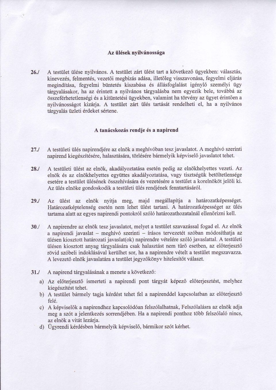 6ll6sfoglallst ig6nyl6 szem6lyi iigy tdrgyalisakor, ha az 6rintett a nyilviinos t6rgyal6sba nem egyezik bele, tov6bbii az cisszefdrhetetlens6gi 6s a kitiintetdsiigyekben, valamint ha tdrvdny az