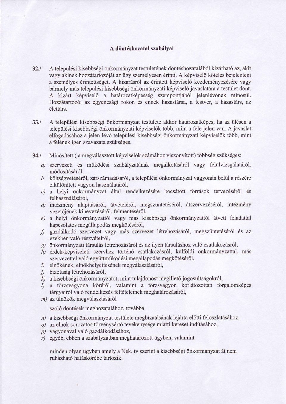 ra a testtilet ddnt. A kiz{rt kdpvisel6 a hatitrozatkdpessdg szempontj6b6l jelenl6v6nek min6siil. Hozzhtartozo: az egyenesdgi rokon 6s ennek h6zastrirsa, a testv6r, a hazastitrs, az 6lettiirs.